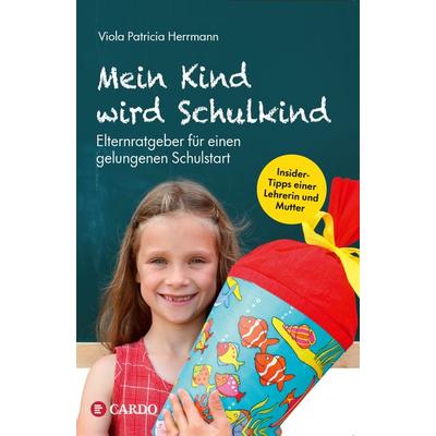 Mein Kind wird Schulkind, Taschenbuch von Viola Patricia Herrmann, Cardo Verlag, 978-3-9823255-6-9