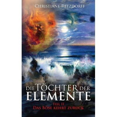 Die Töchter der Elemente, Taschenbuch von Christiane Retzdorff, BoD – Books on Demand, 978-3-7460-7377-4