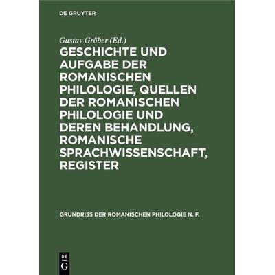 Geschichte und Aufgabe der romanischen Philologie, Quellen der romanischen Philologie und deren Behandlung, romanische Sprachwissenschaft, Register,