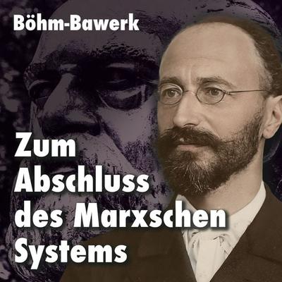 Zum Abschluss des Marxschen Systems - Eugen Böhm-Bawerk, Audio, 4067248837382