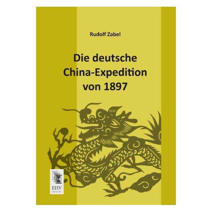 EHV-History Die deutsche China-Expedition von 1897 (Deutsch, Softcover, Rudolf Zabel) (9170725)