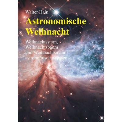 Astronomische Weihnacht, Gebundene Ausgabe von Walter Hain, BoD – Books on Demand, 978-3-7448-3032-4