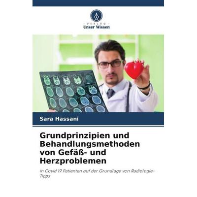 Grundprinzipien und Behandlungsmethoden von Gefäß- und Herzproblemen, Taschenbuch von Sara Hassani, Verlag Unser Wissen, 978-620-6-51397-1