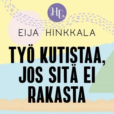 Työ kutistaa, jos sitä ei rakasta - Eija Hinkkala, Audio, 9789179313937