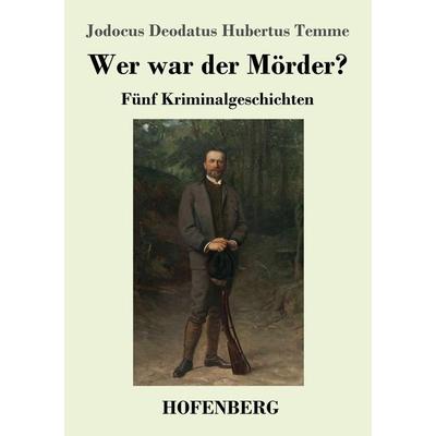Wer war der Mörder?, Taschenbuch von Jodocus Deodatus Hubertus Temme, Hofenberg, 978-3-7437-2553-9