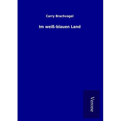 Im weiß-blauen Land, Gebundene Ausgabe von Carry Brachvogel, BoD - Books on Demand