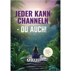 Jeder kann Channeln - Du auch, Ratgeber von Maui Iwanowitsch