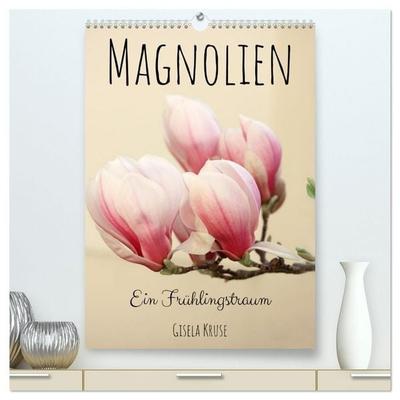 Magnolien Ein Frühlingstraum (hochwertiger Premium Wandkalender 2027 DIN A2 hoch), Kunstdruck in Hochglanz
