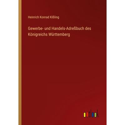Gewerbe- und Handels-Adreßbuch des Königreichs Württemberg, Taschenbuch von Heinrich Konrad Kissling, Outlook, 978-3-368-02430-7