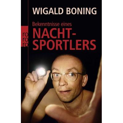 Bekenntnisse eines Nachtsportlers, Taschenbuch von Wigald Boning, Rowohlt Taschenbuch
