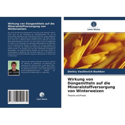 Wirkung von Düngemitteln auf die Mineralstoffversorgung von Winterweizen, Taschenbuch von Dmitry Vasilievich Bozhkov, Verlag Unser Wissen,