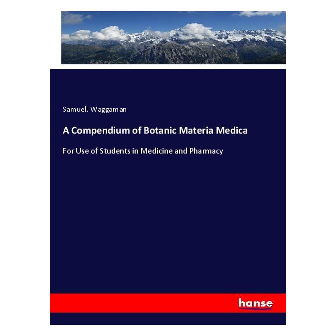 Hansebooks A Compendium of Botanic Materia Medica (Deutsch, Softcover, Samuel. Waggaman) (56071644)
