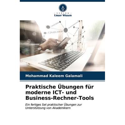 Praktische Übungen für moderne ICT- und Business-Rechner-Tools, Taschenbuch von Mohammad Kaleem Galamali, Verlag Unser Wissen, 978-620-7-03449-9