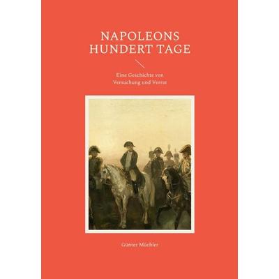 Napoleons hundert Tage, Taschenbuch von Günter Müchler, Frölich & Kaufmann, 978-3-911527-69-9