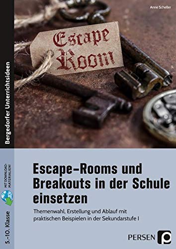 Anne Scheller - Escape-Rooms und Breakouts in der Schule einsetzen: Themenwahl, Erstellung und Ablauf mit praktischen Beispielen in der Sekundarstufe I (5. bis 10. Klasse) - Preis vom 11.10.2026 03:10:56 h
