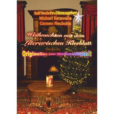 Weihnachten mit dem literarischen Kleeblatt, Taschenbuch von Carmen Neubohn,Michael Kerawalla, BoD – Books on Demand, 978-3-7504-1060-2