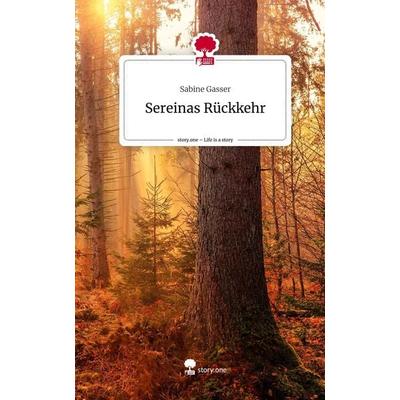 Sereinas Rückkehr. Life is a Story - story.one, Gebundene Ausgabe von Sabine Gasser, Story.one publishing, 978-3-7108-8946-2