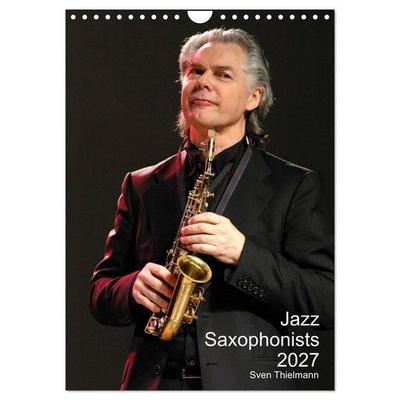 Jazz Saxophonists 2027 (Wall Calendar 2027 DIN A4 portrait), CALVENDO 12 Month Wall Calendar