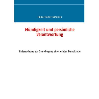 Mündigkeit und persönliche Verantwortung, Gebundene Ausgabe von Hilmar Hacker-Kohoutek, BoD – Books on Demand, 978-3-7431-0152-4