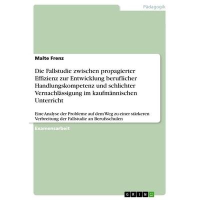 Die Fallstudie zwischen propagierter Effizienz zur Entwicklung beruflicher Handlungskompetenz und schlichter Vernachlässigung im kaufmännischen