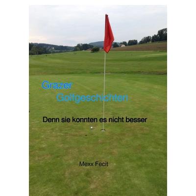 Grazer Golfgeschichten, Taschenbuch von Manfred Saurug, Epubli, 978-3-7584-7513-9