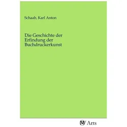 Die Geschichte der Erfindung der Buchdruckerkunst, Fachbücher von Karl Anton Schaab