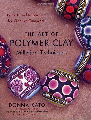 Donna Kato - The Art of Polymer Clay Millefiori Techniques: Projects and Inspiration for Creative Canework - Preis vom 10.10.2026 11:48:34 h