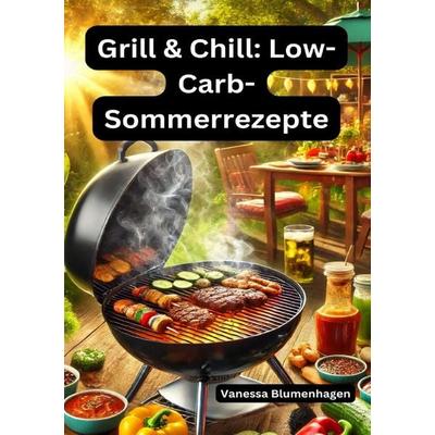 Grill & Chill: Low-Carb-Sommerrezepte, Taschenbuch von Vanessa Blumenhagen, Epubli, 978-3-8190-5091-6