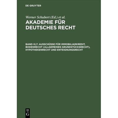 Akademie für Deutsches Recht / Ausschüsse für Immobiliarkredit, Bodenrecht (allgemeines Grundstücksrecht), Hypothekenrecht und Enteignungsrecht,