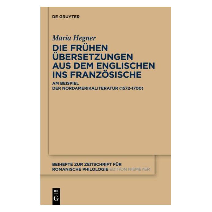 De Gruyter Die frühen Übersetzungen aus dem Englischen ins Französische (Deutsch, Hardcover, Maria Hegner) (7593794)