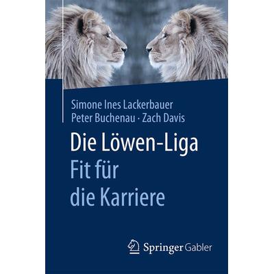 Die Löwen-Liga: Fit für die Karriere, Taschenbuch von Simone Ines Lackerbauer,Peter Buchenau,Zach Davis, Springer Fachmedien Wiesbaden GmbH,