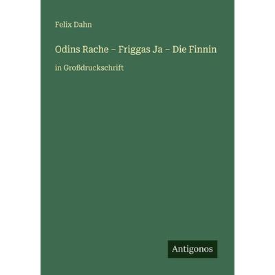 Odins Rache - Friggas Ja - Die Finnin, Taschenbuch von Felix Dahn, Antigonos Verlag, 978-3-566-07454-8