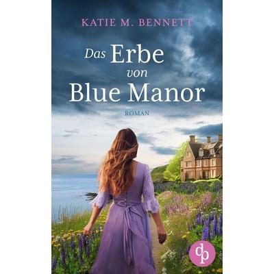 Das Erbe von Blue Manor, Taschenbuch von Katie M. Bennett, Dp Verlag