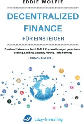 Eddie Wolfie - Decentralized Finance für Einsteiger: Passives Einkommen durch DeFi & Kryptowährungen generieren: Staking, Lending, Liquidity Mining, Yield Farming, Tokenisierung einfach erklärt - Preis vom 09.10.2026 07:28:09 h