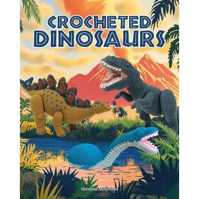 Crocheted Dinosaurs, Taschenbuch von Vanessa Mooncie, GMC, 978-1-78494-700-2