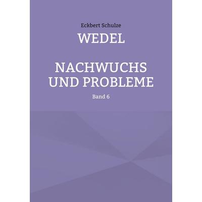 Wedel - Nachwuchs und Probleme, Taschenbuch von Eckbert Schulze, BoD – Books on Demand, 978-3-7693-0038-3