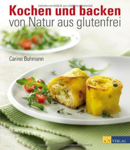 Carine Buhmann - Kochen und backen - von Natur aus glutenfrei - Preis vom 10.10.2026 11:48:34 h