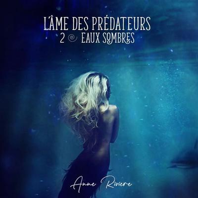 L'Âme des prédateurs - Eaux sombres - Anne Rivière, Audio, 9791040585763
