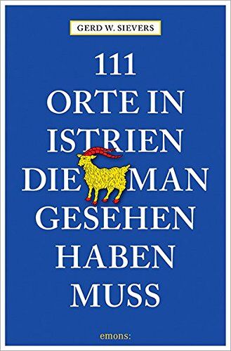 Sievers, Gerd Wolfgang - 111 Orte in Istrien, die man gesehen haben muss - Preis vom 13.10.2026 11:25:28 h