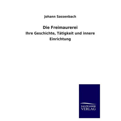 Die Freimaurerei, Taschenbuch von Johann Sassenbach, Salzwasser, 978-3-8460-4595-4