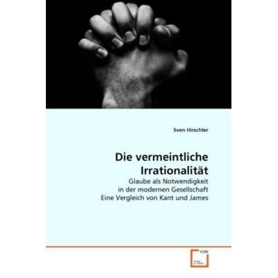 Hirschler, S: Die vermeintliche Irrationalität, Taschenbuch von Sven Hirschler, VDM, 978-3-639-31081-8