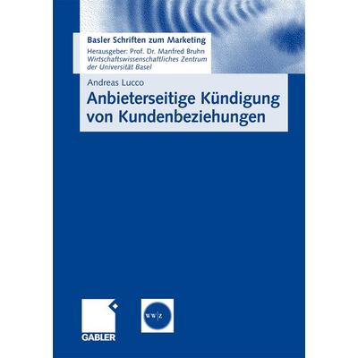 Anbieterseitige Kündigung von Kundenbeziehungen, Taschenbuch von Andreas Lucco, Betriebswirtschaftlicher Verlag Gabler, 978-3-8349-1380-7