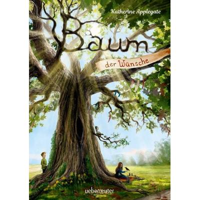 Baum der Wünsche, Gebundene Ausgabe von Katherine Applegate, Ueberreuter Verlag, Kinder- und Jugendbuch, 978-3-7641-5148-5