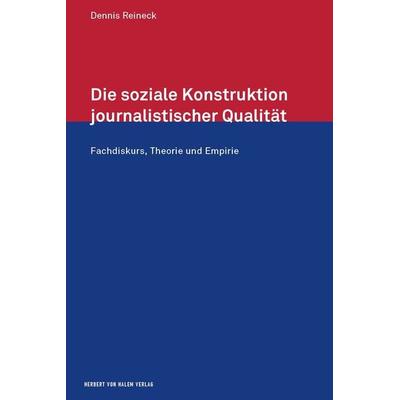 Die soziale Konstruktion journalistischer Qualität, Taschenbuch von Dennis Reineck, Herbert von Halem Verlag, 978-3-7445-1923-6