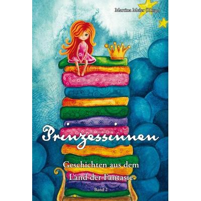 Prinzessinnen - Geschichten aus dem Land der Fantasie, Taschenbuch von , Papierfresserchens MTM-Verlag, 978-3-99051-225-8