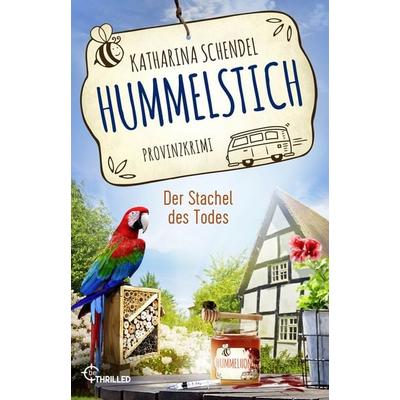 Hummelstich - Der Stachel des Todes, Taschenbuch von Katharina Schendel, BeThrilled, 978-3-7413-0421-7