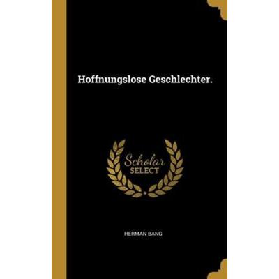Hoffnungslose Geschlechter., Gebundene Ausgabe von Herman Bang, Creative Media Partners, LLC, 978-1-01-216439-3