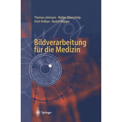 Bildverarbeitung für die Medizin, Taschenbuch von Thomas Lehmann,Walter Oberschelp,Erich Pelikan,Rudolf Repges, Springer Berlin, 978-3-540-61458-6