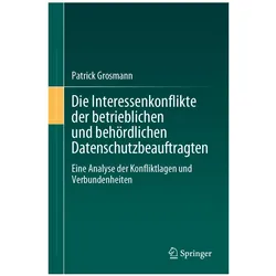 Die Interessenkonflikte der betrieblichen und behördlichen Datenschutzbeauftragten, Fachbücher von Patrick Grosmann
