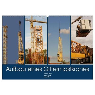 Aufbau eines Gittermastkranes (Wandkalender 2027 DIN A2 quer), CALVENDO Monatskalender